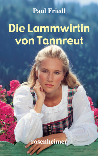Paul Friedl: Die Lammwirtin von Tannreut