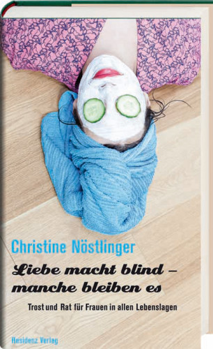 Christine Nöstlinger: Liebe macht blind - manche bleiben es