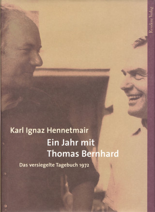 Karl Ignaz Hennetmair: Ein Jahr mit Thomas Bernhard