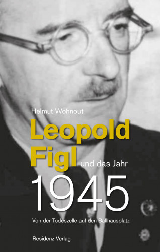 Helmut Wohnout: Leopold Figl und das Jahr 1945