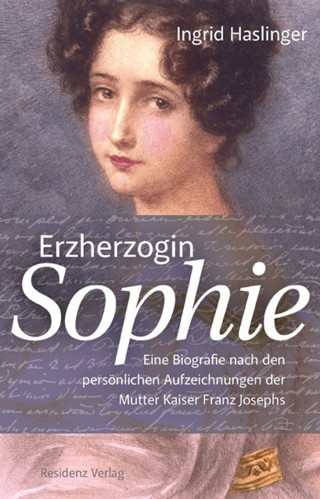 Ingrid Haslinger: Erzherzogin Sophie