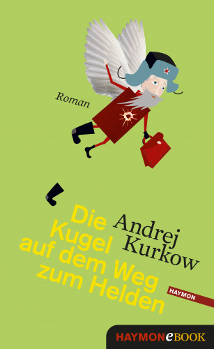 Andrej Kurkow: Die Kugel auf dem Weg zum Helden