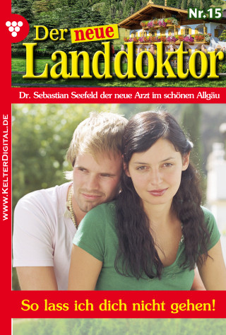 Tessa Hofreiter: Der neue Landdoktor 15 – Arztroman