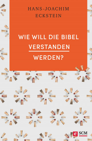 Hans-Joachim Eckstein: Wie will die Bibel verstanden werden?