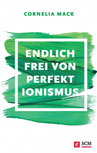 Cornelia Mack: Endlich frei von Perfektionismus