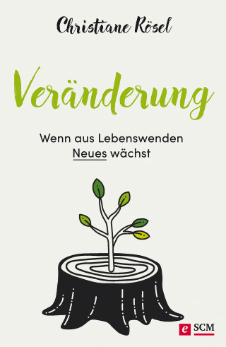 Christiane Rösel: Veränderung - Wenn aus Lebenswenden Neues wächst