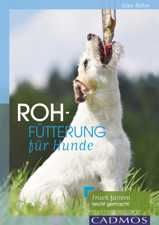 Silke Böhm: Rohfütterung für Hunde