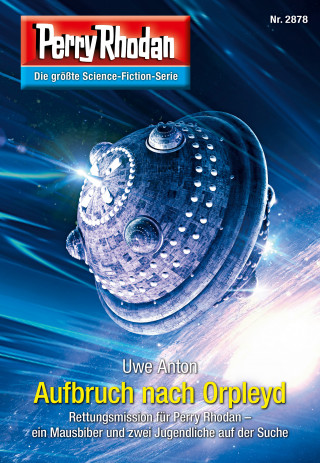 Uwe Anton: Perry Rhodan 2878: Aufbruch nach Orpleyd