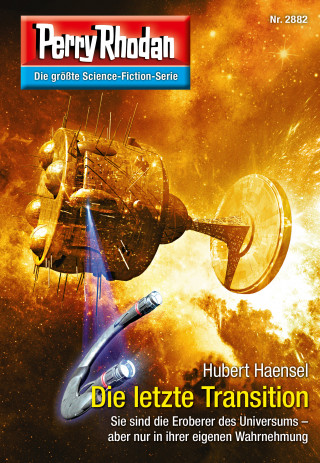 Hubert Haensel: Perry Rhodan 2882: Die letzte Transition