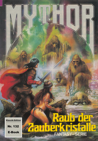 Horst Hoffmann: Mythor 132: Raub der Zauberkristalle