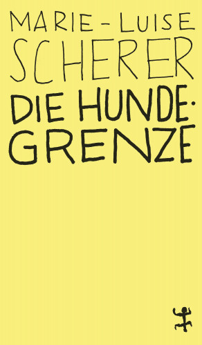 Marie-Luise Scherer: Die Hundegrenze