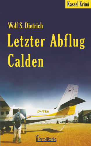 Wolf S. Dietrich: Letzter Abflug Calden