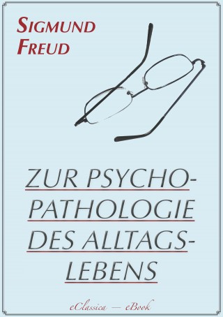 Sigmund Freud: Zur Psychopathologie des Alltagslebens (Illustriert)