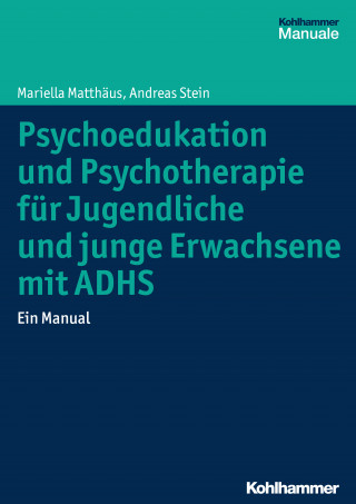 Mariella Matthäus, Andreas Stein: Psychoedukation und Psychotherapie für Jugendliche und junge Erwachsene mit ADHS