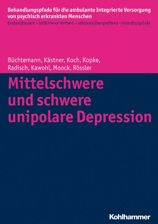 Dorothea Büchtemann, Denise Kästner, Christian Koch, Kirsten Kopke, Jeanett Radisch, Wolfram Kawohl, Jörn Moock, Wulf Rössler: Mittelschwere und schwere unipolare Depression
