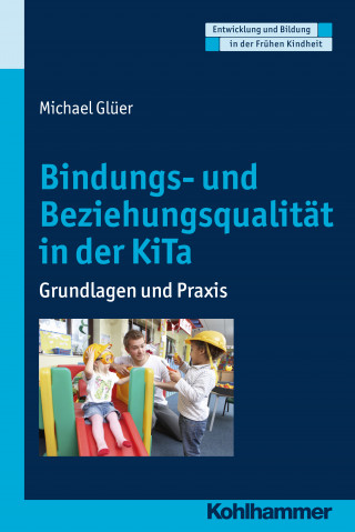 Michael Glüer: Bindungs- und Beziehungsqualität in der KiTa