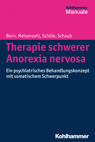 Christoph Born, Eva Meisenzahl, Cornelius Schüle, Annette Schaub: Therapie schwerer Anorexia nervosa