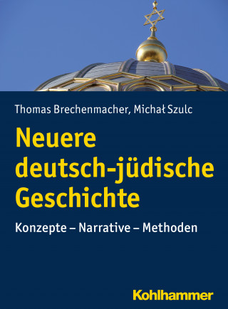 Thomas Brechenmacher, Michal Szulc: Neuere deutsch-jüdische Geschichte