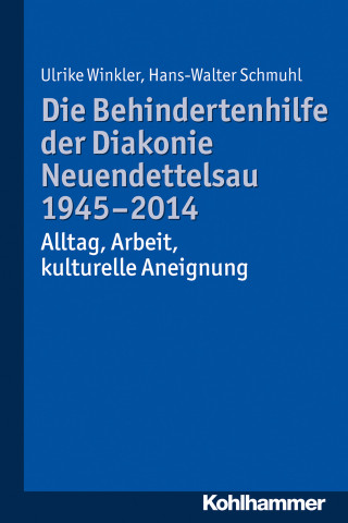 Ulrike Winkler, Hans-Walter Schmuhl: Die Behindertenhilfe der Diakonie Neuendettelsau 1945-2014