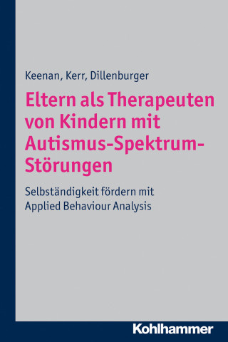 Mickey Keenan, Ken P. Kerr, Karola Dillenburger: Eltern als Therapeuten von Kindern mit Autismus-Spektrum-Störungen