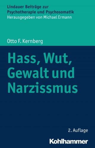 Otto F. Kernberg: Hass, Wut, Gewalt und Narzissmus