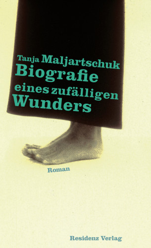 Tanja Maljartschuk: Biografie eines zufälligen Wunders