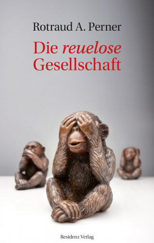 Rotraud A. Perner: Die reuelose Gesellschaft