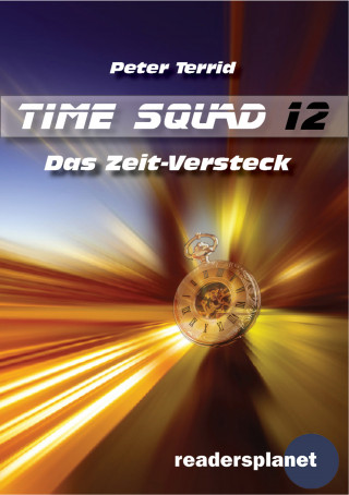 Peter Terrid: Time Squad 12: Das Zeit-Versteck