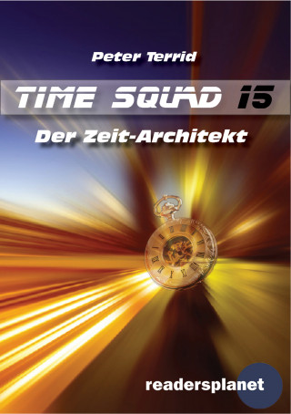 Peter Terrid: Time Squad 15: Der Zeit-Architekt
