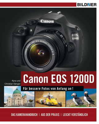 Dr. Kyra Sänger, Dr. Christian Sänger: Canon EOS 1200D - Für bessere Fotos von Anfang an!