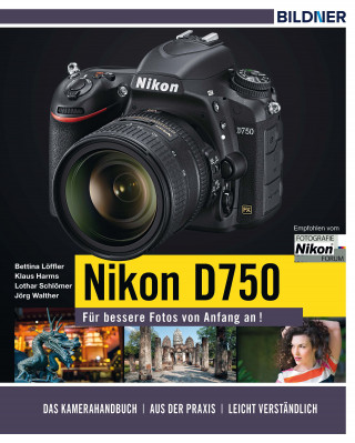 Lothar Schlömer, Bettina Löffler, Klaus Harms, Jörg Walther: Nikon D750 - Für bessere Fotos von Anfang an!