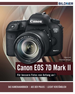 Dr. Kyra Sänger, Dr. Christian Sänger: Canon EOS 7D Mark II - Für bessere Fotos von Anfang an!