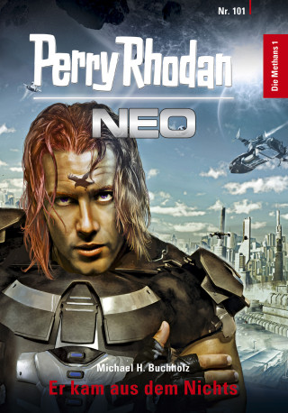 Michael H. Buchholz: Perry Rhodan Neo 101: Er kam aus dem Nichts