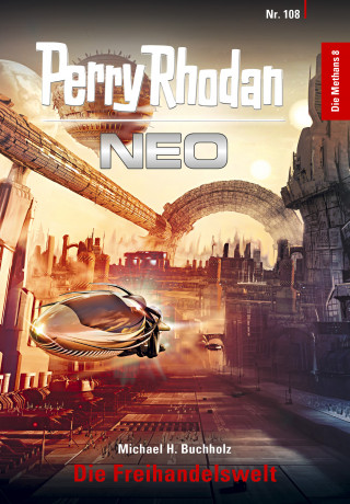 Michael H. Buchholz: Perry Rhodan Neo 108: Die Freihandelswelt