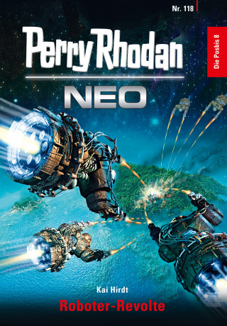 Kai Hirdt: Perry Rhodan Neo 118: Roboter-Revolte