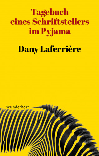 Dany Laferrière: Tagebuch eines Schriftstellers im Pyjama