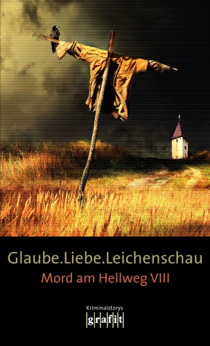 Bernhard Aichner, Sebastian Fitzek, Arno Strobel, Elisabeth Herrmann, Mechtild Borrmann, Horst Eckert: Glaube. Liebe. Leichenschau