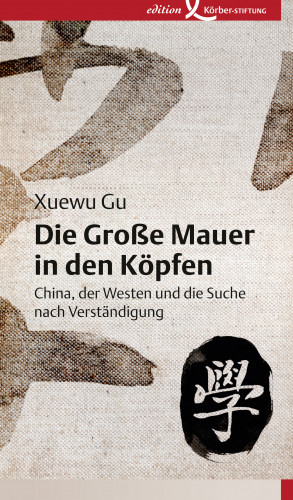Xuewu Gu: Die Große Mauer in den Köpfen