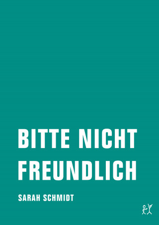 Sarah Schmidt: Bitte nicht freundlich