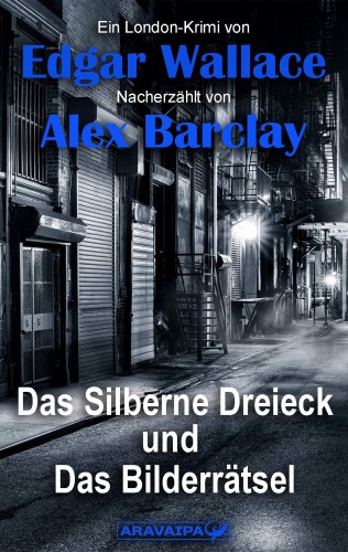 Edgar Wallace, Alex Barclay: Das Silberne Dreieck und Das Bilderrätsel