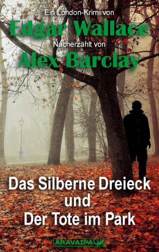 Edgar Wallace, Alex Barclay: Das Silberne Dreieck und Der Tote im Park