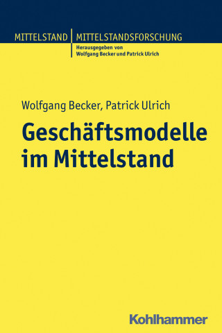 Wolfgang Becker, Patrick Ulrich: Geschäftsmodelle im Mittelstand