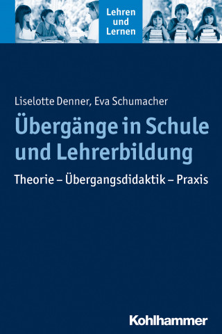 Liselotte Denner, Eva Schumacher: Übergänge in Schule und Lehrerbildung