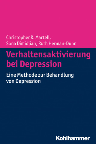 Christopher R. Martell, Sona Dimidjian, Ruth Hermann-Dunn: Verhaltensaktivierung bei Depression
