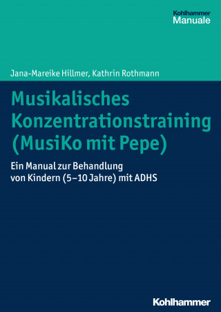 Jana-Mareike Hillmer, Kathrin Rothmann: Musikalisches Konzentrationstraining (Musiko mit Pepe)