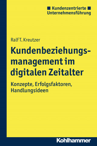 Ralf T. Kreutzer: Kundenbeziehungsmanagement im digitalen Zeitalter