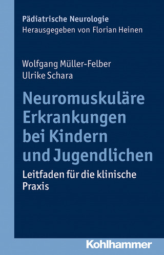 Wolfgang Müller-Felber, Ulrike Schara: Neuromuskuläre Erkrankungen bei Kindern und Jugendlichen