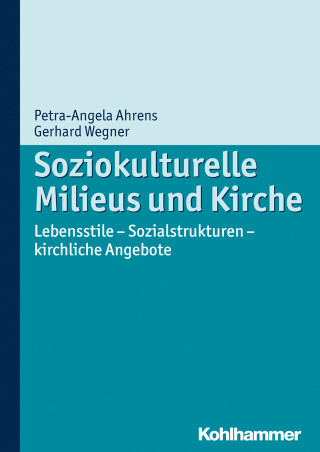 Petra Ahrens, Gerhard Wegner: Soziokulturelle Milieus und Kirche