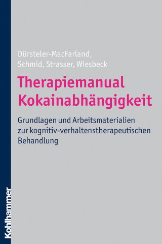 Kenneth M. Dürsteler-MacFarland, Otto Schmid, Johannes Strasser, Gerhard A. Wiesbeck: Therapiemanual Kokainabhängigkeit