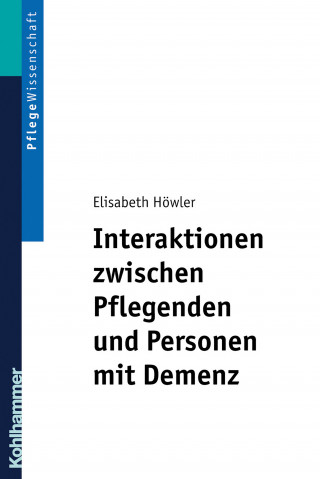 Elisabeth Höwler: Interaktionen zwischen Pflegenden und Personen mit Demenz